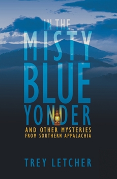 Paperback In the Misty Blue Yonder: And Other Mysteries from Southern Appalachia Book