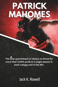 Paperback Patrick Mahomes: The only quarterback in history to throw for more than 5,000 yards in a single season in both college and in the NFL Book