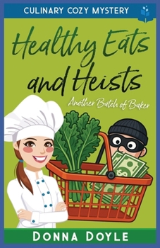 Healthy Eats and Heists: Culinary Cozy Mystery (Another Batch of Baker Cozy Mysteries)