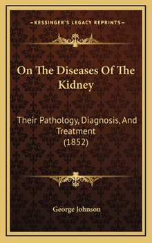 Hardcover On The Diseases Of The Kidney: Their Pathology, Diagnosis, And Treatment (1852) Book