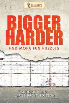 Paperback Bigger, Harder and More Fun Puzzles: Sudoku Hard Large Print Edition [Large Print] Book