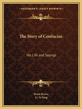 The Story of Confucius: His Life and Sayings