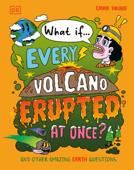 Hardcover What If... Every Volcano Erupted at Once?: And Other Amazing Earth Questions Book