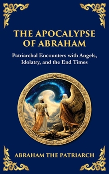 Paperback The Apocalypse of Abraham: Visions of Faith, Judgment, and Divine Mysteries Book