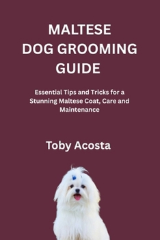 Paperback Maltese Dog Grooming Guide: Essential Tips and Tricks for a Stunning Maltese Coat, Care and Maintenance Book