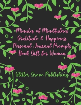 Minutes of Mindfulness: Gratitude & Happiness, Personal Journal Prompts Book Gift for Women: Understand Your Past, the Present & Future