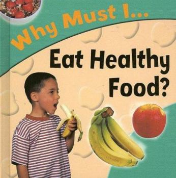 Library Binding Why Must I... Eat Healthy Food? Book