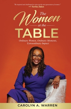 Paperback The Women at the Table: Ordinary Women, Ordinary Moments, Extraordinary Impact Book