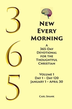 Paperback New Every Morning: A 365-Day Devotional for Thoughtful Christians Volume 1: Volume 1 Day 1- Day 120 January 1 - April 30 Book