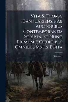 Paperback Vita S. Thomæ Cantuariensis Ab Auctoribus Contemporaneis Scripta, Et Nunc Primum E Codicibus Omnibus Mstis. Edita; Volume 1 [Italian] Book
