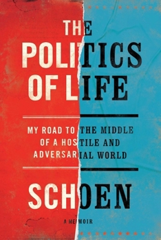 Hardcover The Politics of Life: My Road to the Middle of a Hostile and Adversarial World Book