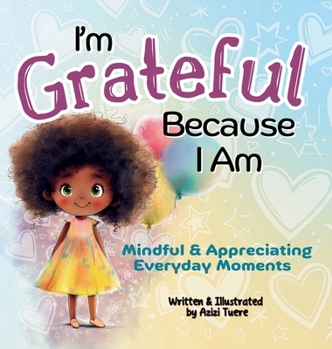 Hardcover I'm Grateful Because I Am: Mindful & Appreciating Everyday Moments Book
