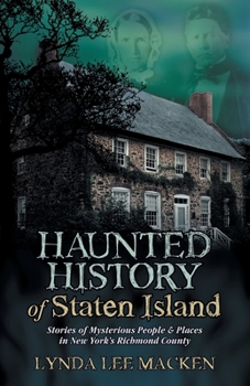 Paperback Haunted History of Staten Island: Stories of Mysterious People & Places in New York's Richmond County Book