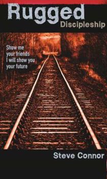 Paperback Rugged Discipleship: Show Me Your Friends, I Will Show You Your Future Book