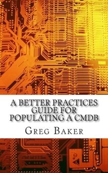 Paperback A Better Practices Guide for Populating a CMDB: Examples of IT Configuration Management for the Computer Room, the Datacentre and the Cloud Book