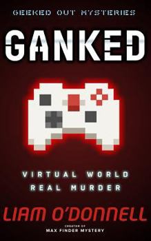 Ganked: Virtual World. Real Murder (Geeked Out Mysteries Book 1)