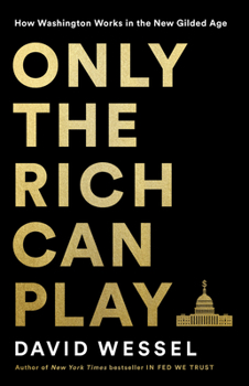 Hardcover Only the Rich Can Play: How Washington Works in the New Gilded Age Book