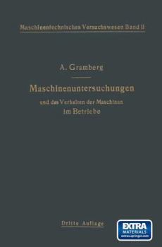 Maschinenuntersuchungen Und Das Verhalten Der Maschinen Im Betreibe: Ein Handbuch F�r Betriebsleiter, Ein Leitfaden Zum Gebrauch Bei Abnahmeversuchen Und F�r Den Unterricht an Maschinenlaboratorien (C