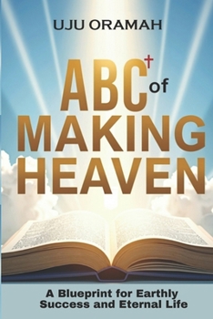 Paperback ABC of Making Heaven: A Blueprint for Earthly Success & Eternal Life Book