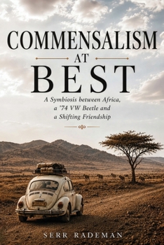 Commensalism at Best: A symbiosis between Africa, a ‘74 VW Beetle, and a Shifting Friendship