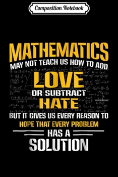 Paperback Composition Notebook: Mathematics May Not Teach Us How To Add Love Or Minus Hate Journal/Notebook Blank Lined Ruled 6x9 100 Pages Book