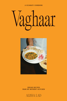 Vaghaar: a Gujarati Cookbook : Indian Recipes from My Mother's Kitchen