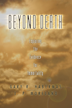 Paperback Beyond Death: Exploring the Evidence for Immortality Book