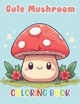 Paperback Cute Mushroom Coloring Book: New and Exciting Designs Suitable for All Ages Book