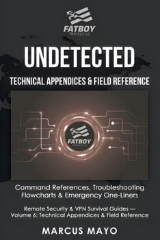 Paperback Undetected: Technical Appendices & Field Reference: The Complete Command Reference and Troubleshooting Guide: Technical Appendices & Field Reference: Book