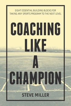 Paperback Coaching Like a Champion: Eight Essential Building Blocks for Taking Any Sports Program to the Next Level Book