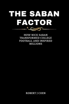 Paperback The Saban Factor: How Nick Saban Transformed College Football and Inspired Millions Book