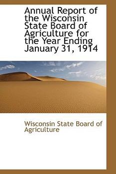 Annual Report of the Wisconsin State Board of Agriculture for the Year Ending January 31, 1914