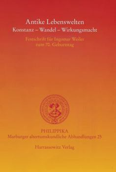 Antike Lebenswelten: Konstanz - Wandel - Wirkungskraft: Festschrift Fur Ingomar Weiler Zum 70. Geburtstag