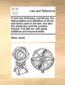 Paperback A new law-dictionary: containing, the interpretation and definition of words and terms used in the law: and also the whole law, and the prac Book