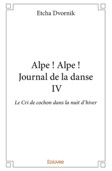 Paperback Journal de la danse - Tome 4: Alpe ! Alpe ! - Le Cri de cochon dans la nuit d'hiver [French] Book