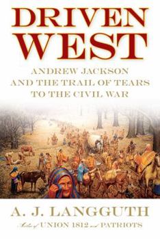 Hardcover Driven West: Andrew Jackson and the Trail of Tears to the Civil War Book
