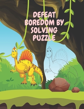 Paperback Defeat Boredom By Solving Puzzle: 8.5 * 11 inch, Dot to dot, Mazes, puzzle, shadow, and coloring Book
