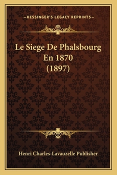 Paperback Le Siege De Phalsbourg En 1870 (1897) [French] Book