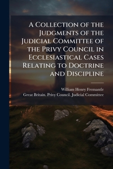 Paperback A Collection of the Judgments of the Judicial Committee of the Privy Council in Ecclesiastical Cases Relating to Doctrine and Discipline Book