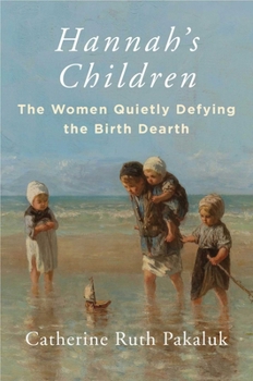 Hardcover Hannah's Children: The Women Quietly Defying the Birth Dearth Book