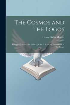 Paperback The Cosmos and the Logos: Being the Lectures for 1901-2 on the L. P. Stone Foundation in the Prince Book