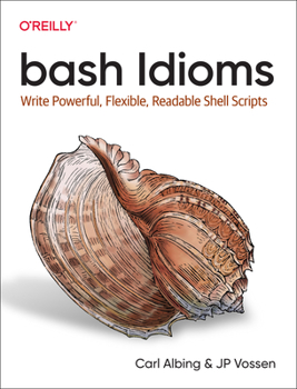Paperback Bash Idioms: Write Powerful, Flexible, Readable Shell Scripts Book
