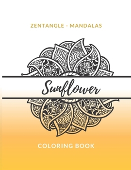 Paperback Zentangle Mandalas Sunflower Coloring Book: Great Mandala Design Gift for Kids Adults Teens Relaxation and Stress Relief Book