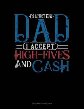 Paperback I'm A First Time Dad I Accept High-Fives And Cash: 6 Columns Columnar Pad Book