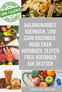 Paperback Kalorienarmes Kochbuch & Low Carb Kochbuch & Diabetiker Kochbuch & Gluten freie Kochbuch auf Deutsch [German] Book