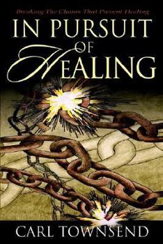 Hardcover In Pursuit of Healing: Breaking the Chains That Prevent Healing Book