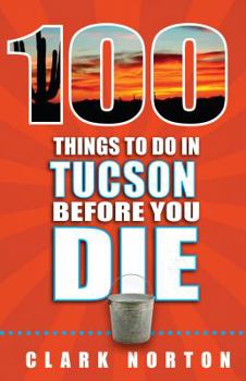 Paperback 100 Things to Do in Tucson Before You Die Book