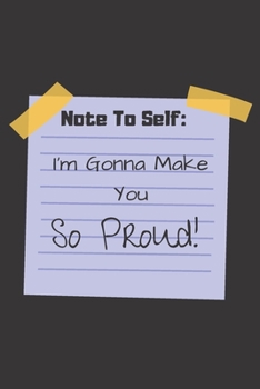 Paperback Note To Self: I'm Gonna Make You So Proud!: Inspirational Journal / Notebook to Write In for Men - Women - Lined Paper - Motivationa Book
