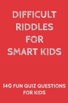 Paperback Difficult Riddles for Smart Kids: 140 Difficult Riddles And Brain Teasers (Books for Smart Kids). Book