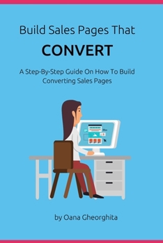 Paperback Build Sales Pages That Convert: A Step-By-Step Guide To How To Build Converting Sales Pages Book